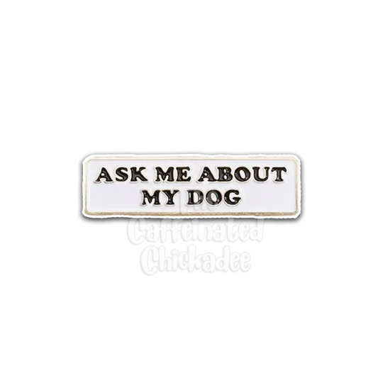 Ask Me About My Dog - Enamel Pin