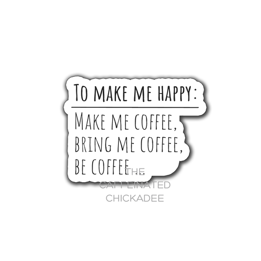 Make Me Happy Be Coffee  - Vinyl Sticker