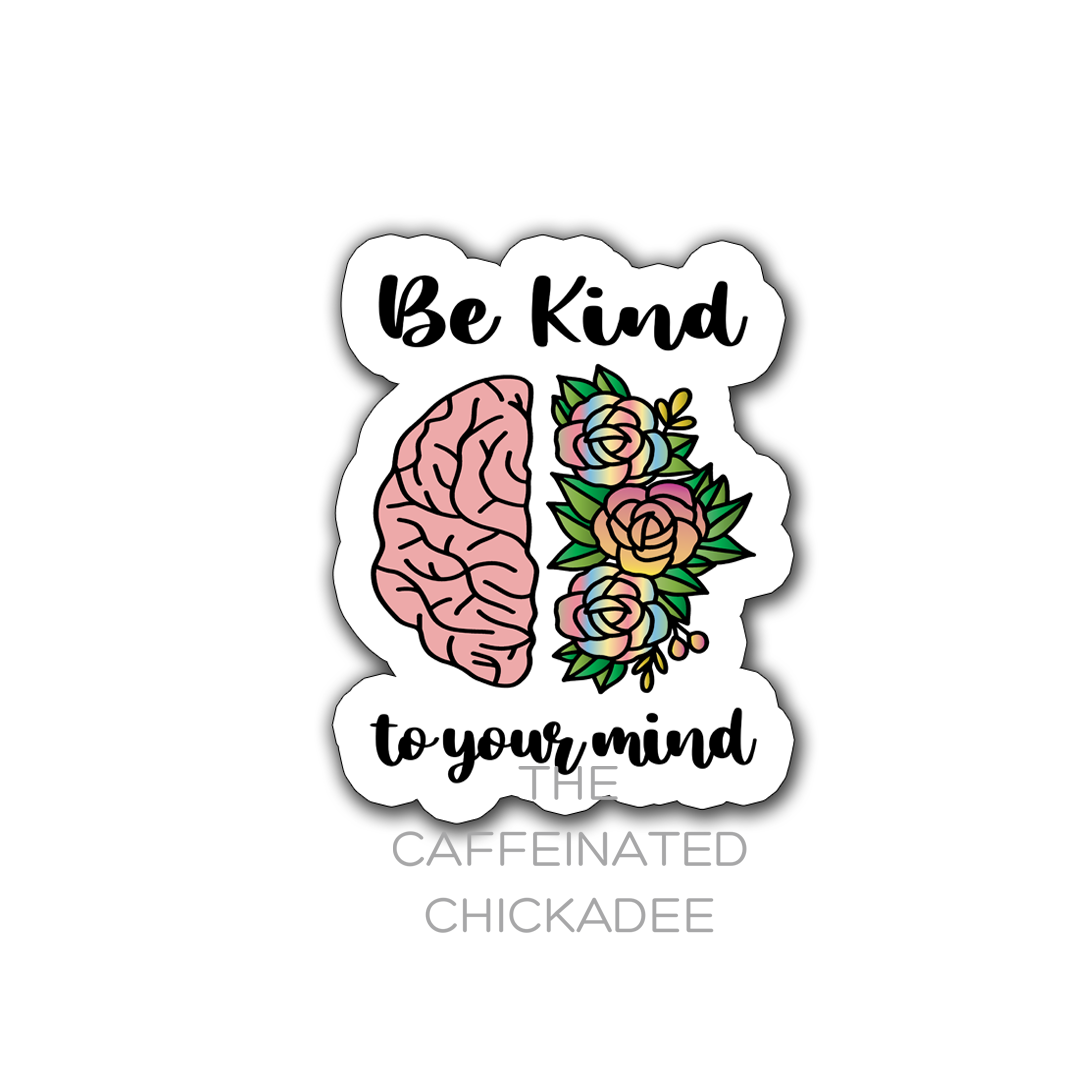 Be Kind To Your Mind Floral  - Vinyl Sticker