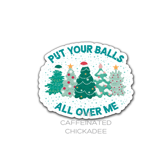 Put Your Balls All Over Me - Vinyl Sticker
