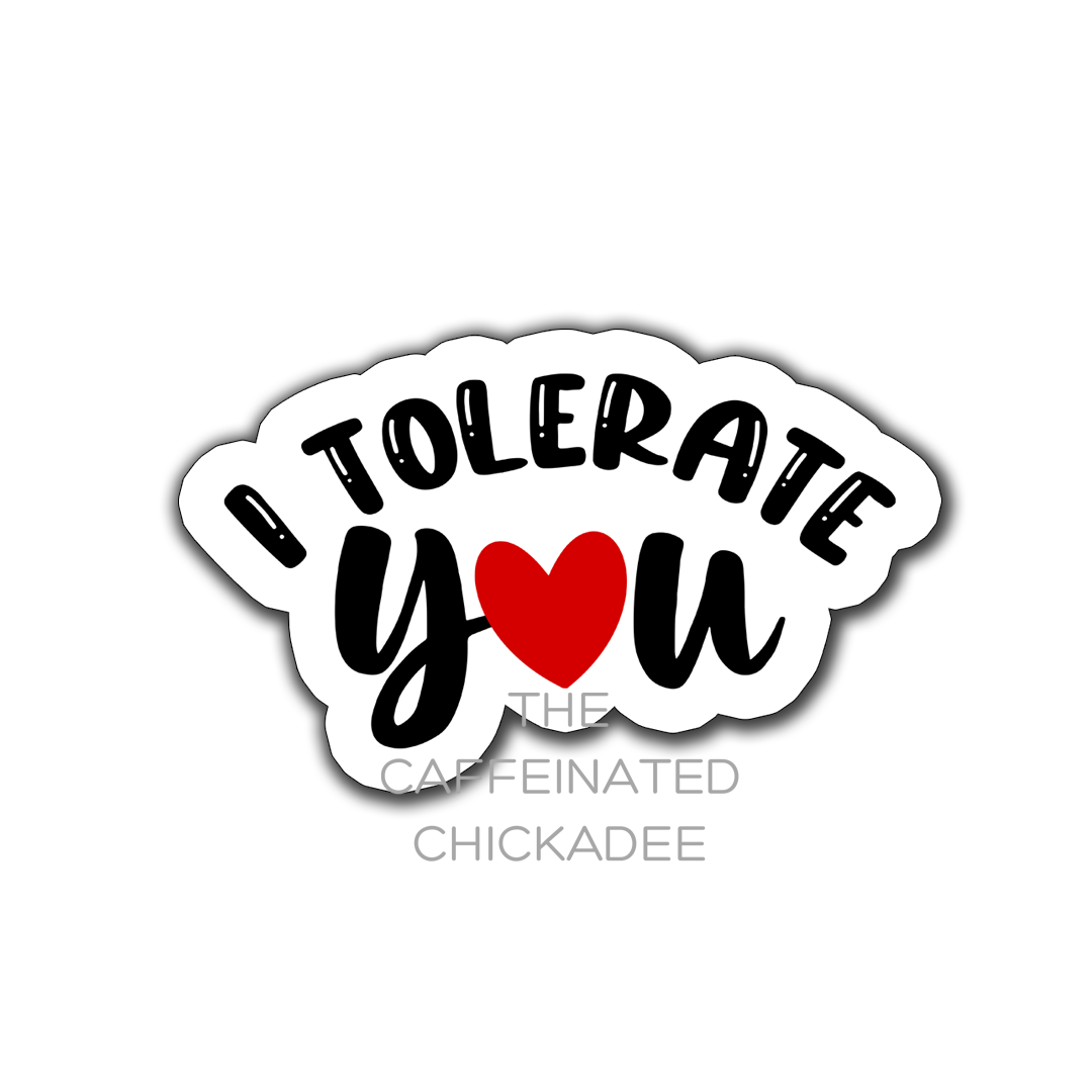I Tolerate You - Vinyl Sticker