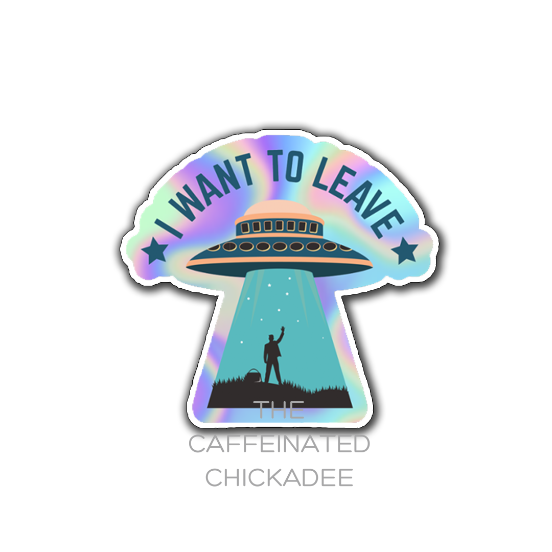 I Want To Leave - Holographic Vinyl Sticker