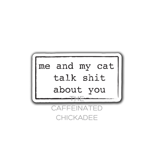 Me And My Cat Talk Shit About You - Fridge Magnet