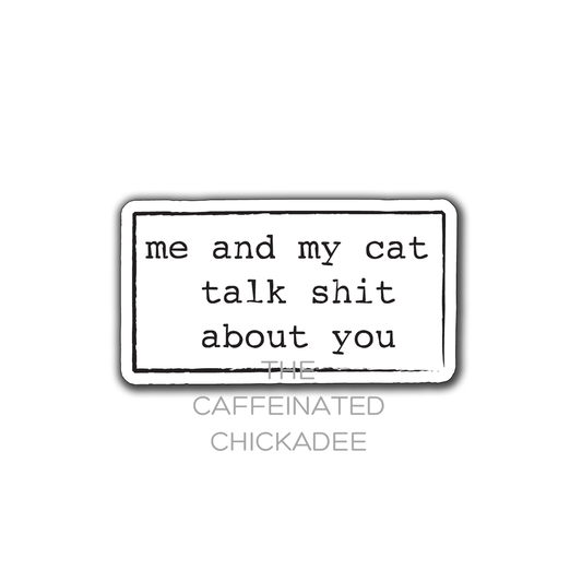 Me And My Cat Talk Shit About You - Vinyl Sticker