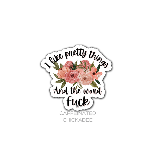 I Like Pretty Things And The Word Fuck - Vinyl Sticker