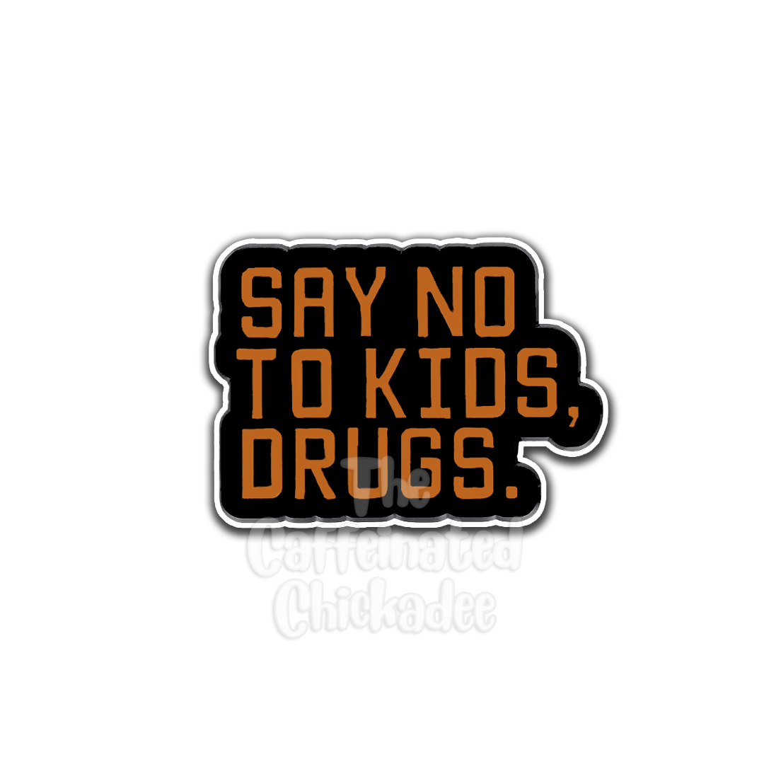 Say No To Kids, Drugs - Enamel Pin