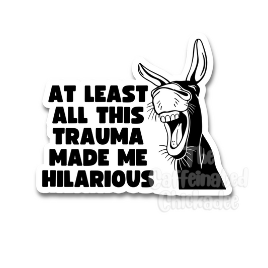 Trauma Made Me Hilarious - Fridge Magnet