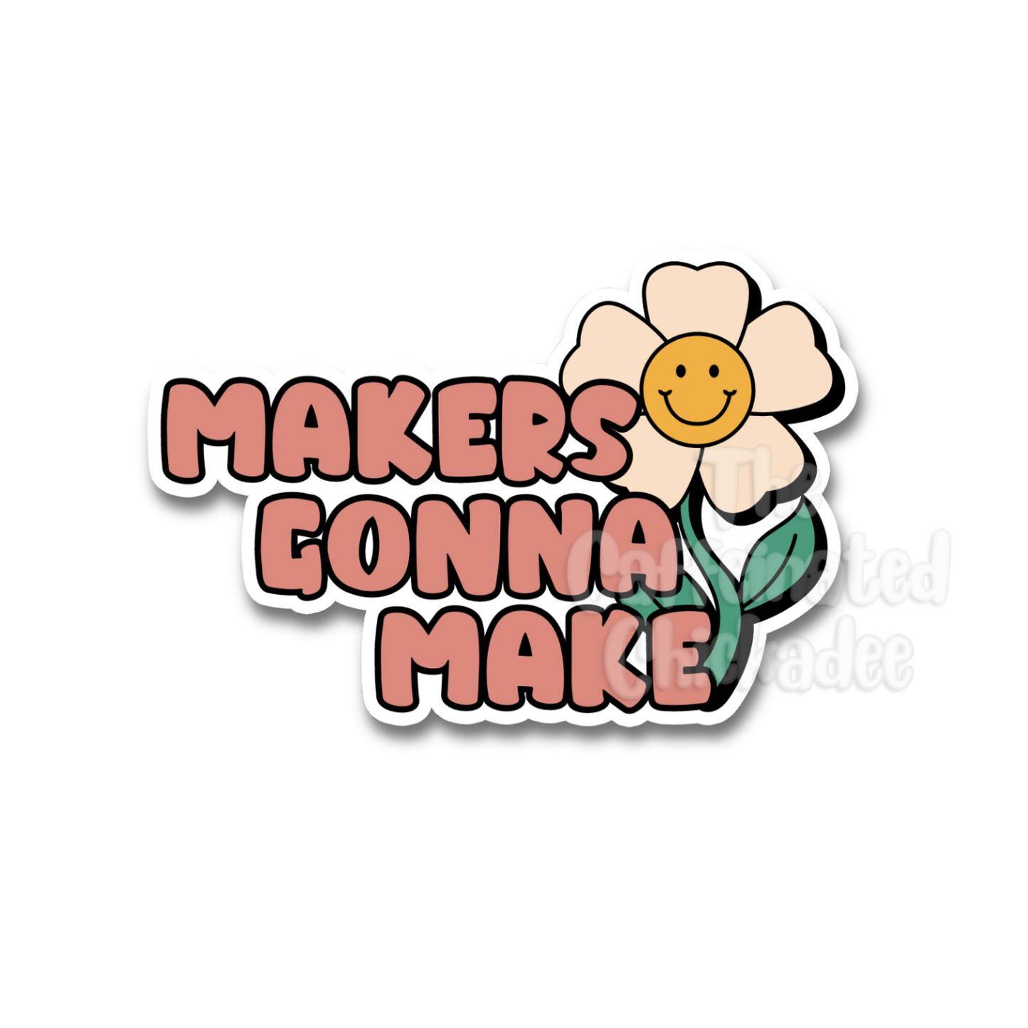 Makers Gonna Make  - Vinyl Sticker