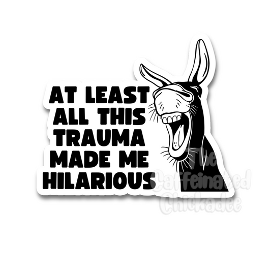 Trauma Made Me Hilarious  - Vinyl Sticker