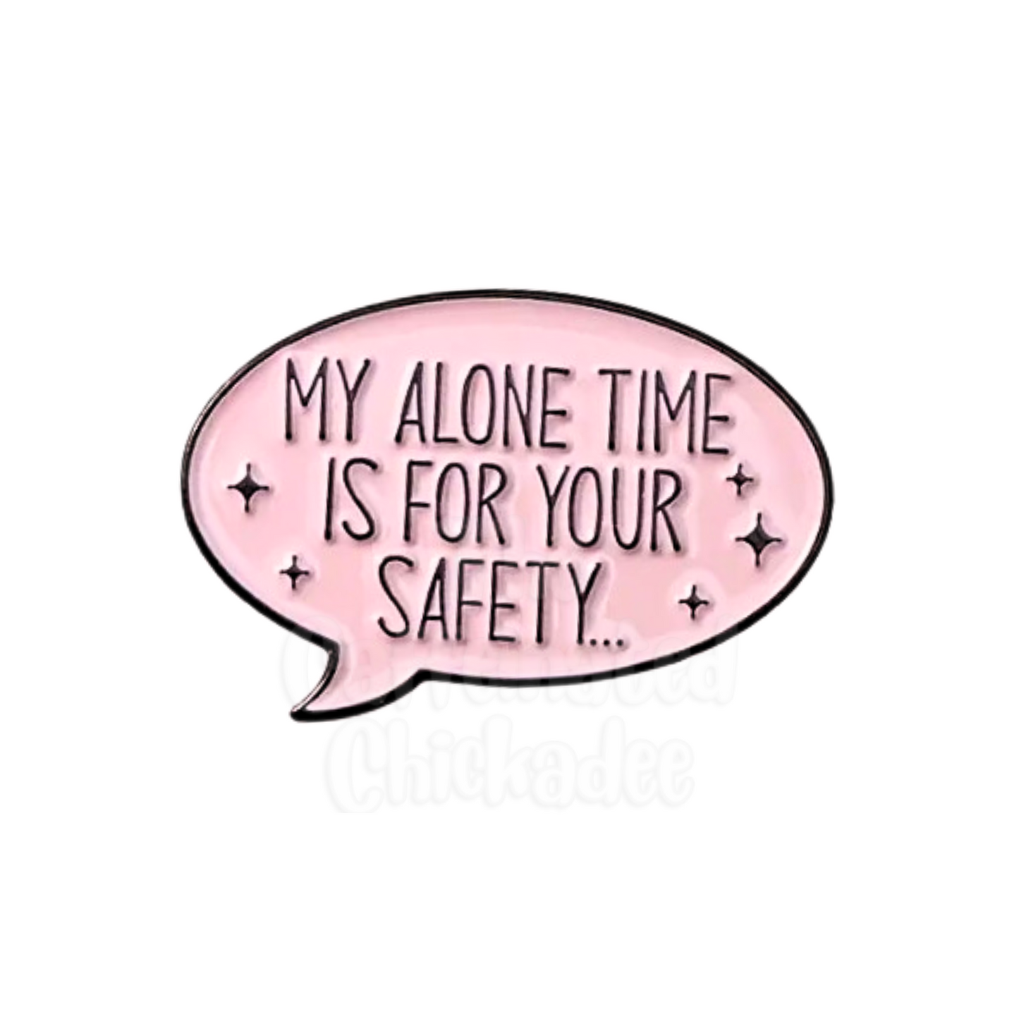 My Alone Time Is For Your Safety - Enamel Pin