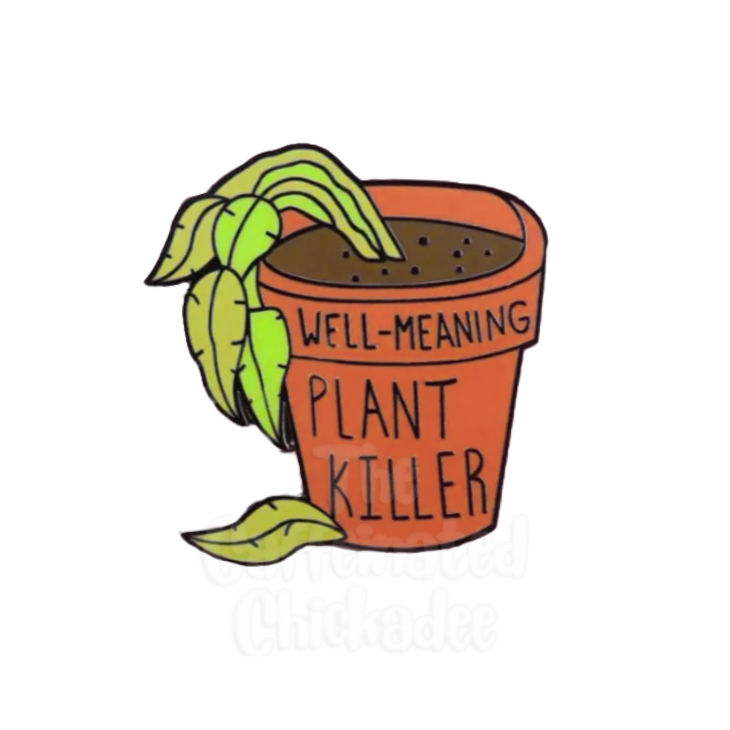 Well Meaning Plant Killer - Enamel Pin